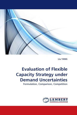 Evaluation of Flexible Capacity Strategy under Demand Uncertainties