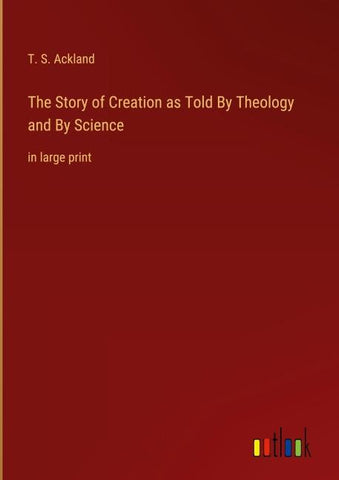 The Story of Creation as Told By Theology and By Science