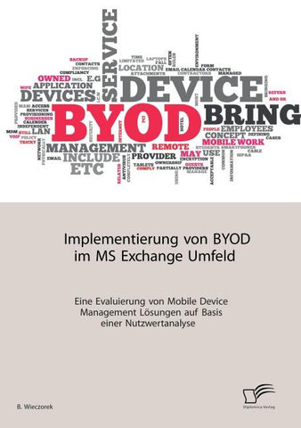 Implementierung von BYOD im MS Exchange Umfeld: Eine Evaluierung von Mobile Device Management Lösungen auf Basis einer Nutzwertanalyse