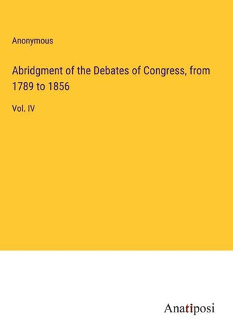 Abridgment of the Debates of Congress, from 1789 to 1856