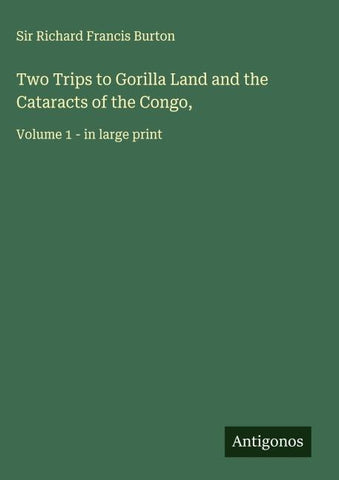 Two Trips to Gorilla Land and the Cataracts of the Congo,