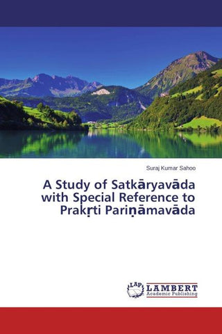 A Study of Satk¿ryav¿da with Special Reference to Prak¿ti Pari¿¿mav¿da