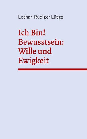 Ich Bin! Bewusstsein: Wille und Ewigkeit
