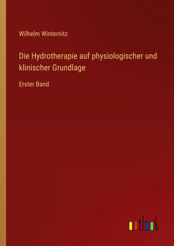 Die Hydrotherapie auf physiologischer und klinischer Grundlage