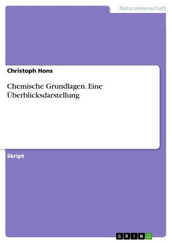 Chemische Grundlagen. Eine Überblicksdarstellung
