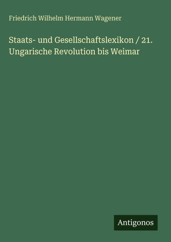Staats- und Gesellschaftslexikon / 21. Ungarische Revolution bis Weimar