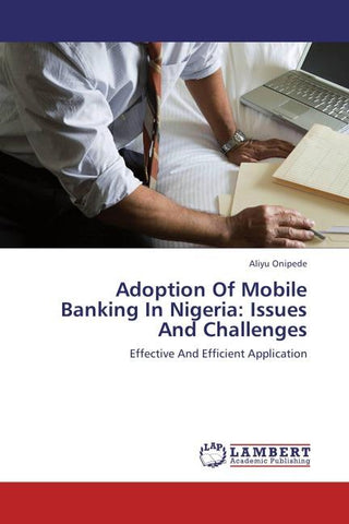 Adoption Of Mobile Banking In Nigeria: Issues And Challenges