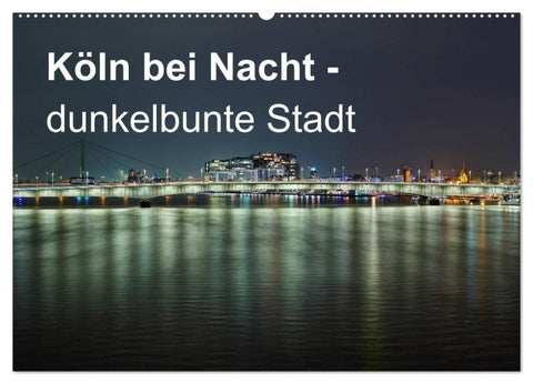 Köln bei Nacht - dunkelbunte Stadt (Wandkalender 2026 DIN A2 quer), CALVENDO Monatskalender