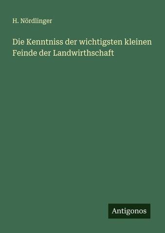Die Kenntniss der wichtigsten kleinen Feinde der Landwirthschaft