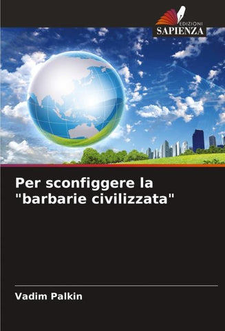 Per sconfiggere la "barbarie civilizzata"