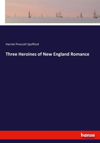 Three Heroines of New England Romance