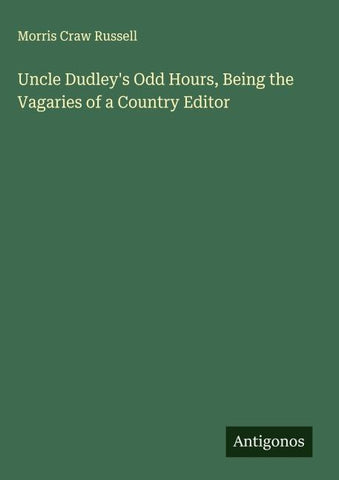 Uncle Dudley's Odd Hours, Being the Vagaries of a Country Editor