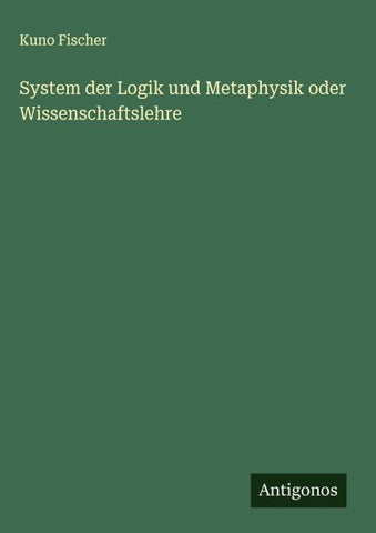 System der Logik und Metaphysik oder Wissenschaftslehre