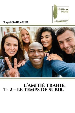 L'AMITIÉ TRAHIE. T- 2 - LE TEMPS DE SUBIR.