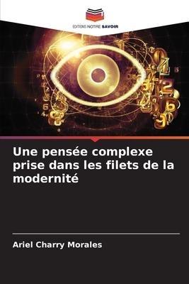 Une pensée complexe prise dans les filets de la modernité