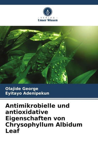 Antimikrobielle und antioxidative Eigenschaften von Chrysophyllum Albidum Leaf