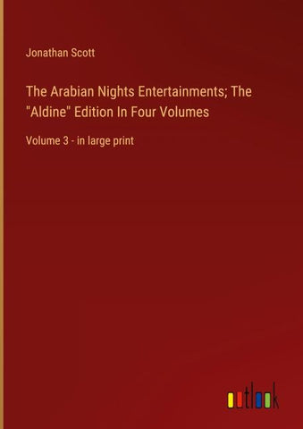 The Arabian Nights Entertainments; The "Aldine" Edition In Four Volumes