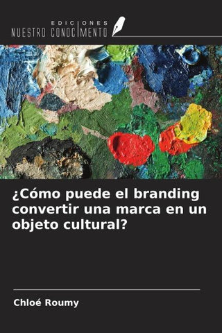 ¿Cómo puede el branding convertir una marca en un objeto cultural?