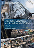 Citizenship, Subversion, and Surveillance in U.S. Ports