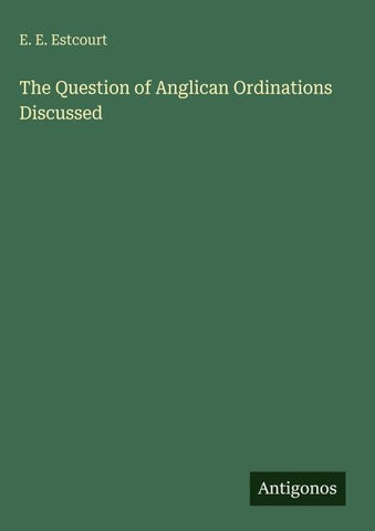 The Question of Anglican Ordinations Discussed
