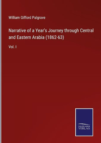 Narrative of a Year's Journey through Central and Eastern Arabia (1862-63)