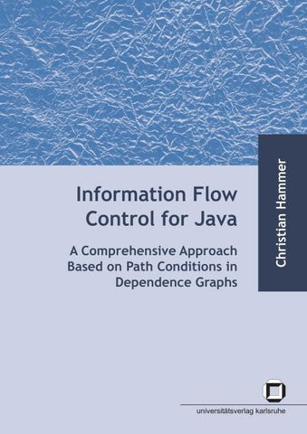 Information flow control for java : a comprehensive approach based on path conditions in dependence graphs