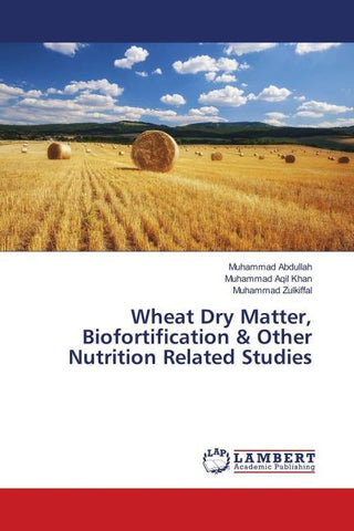 Wheat Dry Matter, Biofortification & Other Nutrition Related Studies