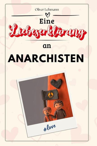 Eine Liebeserklärung an Anarchisten