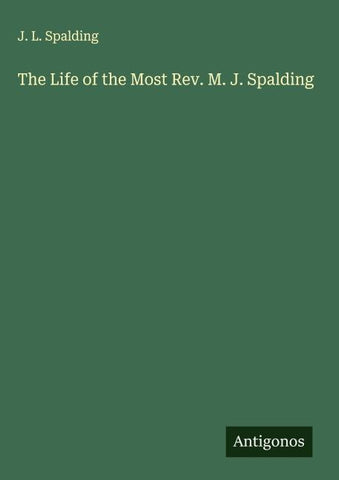 The Life of the Most Rev. M. J. Spalding