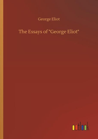 The Essays of "George Eliot"