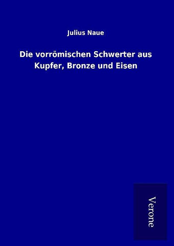 Die vorrömischen Schwerter aus Kupfer, Bronze und Eisen