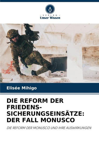 DIE REFORM DER FRIEDENS-SICHERUNGSEINSÄTZE: DER FALL MONUSCO