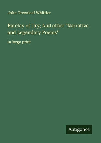 Barclay of Ury; And other "Narrative and Legendary Poems"