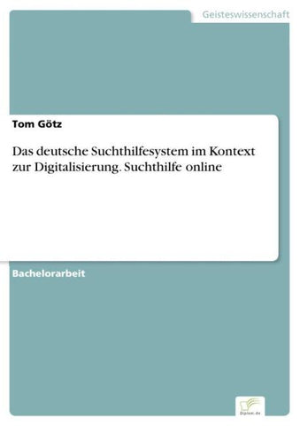 Das deutsche Suchthilfesystem im Kontext zur Digitalisierung. Suchthilfe online