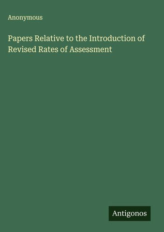 Papers Relative to the Introduction of Revised Rates of Assessment