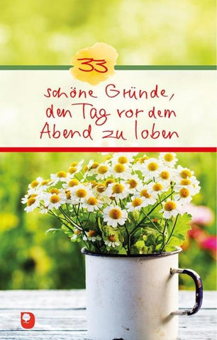 33 schöne Gründe, den Tag vor dem Abend zu loben