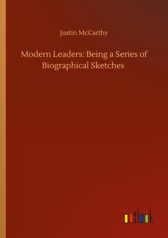 Modern Leaders: Being a Series of Biographical Sketches
