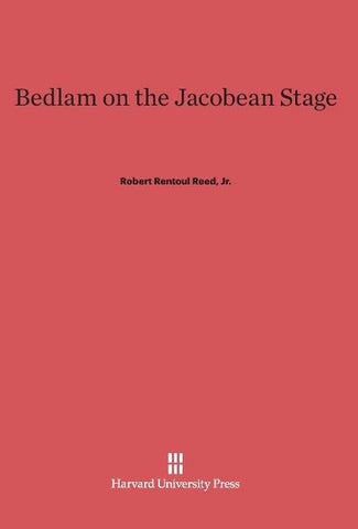 Bedlam on the Jacobean Stage