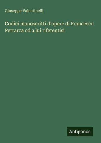 Codici manoscritti d'opere di Francesco Petrarca od a lui riferentisi