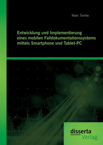 Entwicklung und Implementierung eines mobilen Falldokumentationssystems mittels Smartphone und Tablet-PC