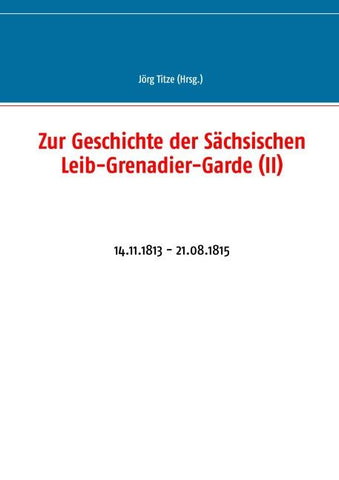 Zur Geschichte der Sächsischen Leib-Grenadier-Garde (II)