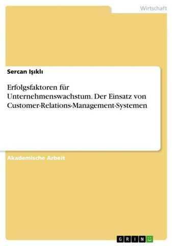 Erfolgsfaktoren für Unternehmenswachstum. Der Einsatz von Customer-Relations-Management-Systemen