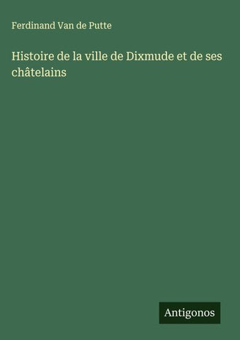 Histoire de la ville de Dixmude et de ses châtelains