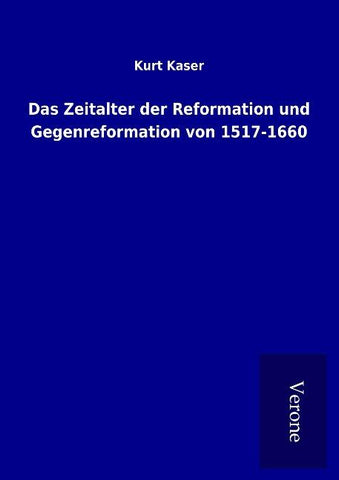 Das Zeitalter der Reformation und Gegenreformation von 1517-1660