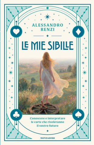 Le mie sibille. Conoscere e interpretare le carte che riveleranno il vostro futuro
