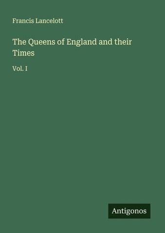 The Queens of England and their Times