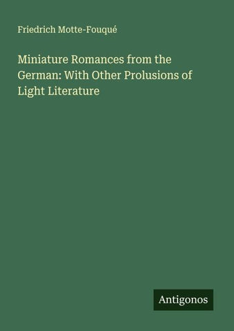 Miniature Romances from the German: With Other Prolusions of Light Literature