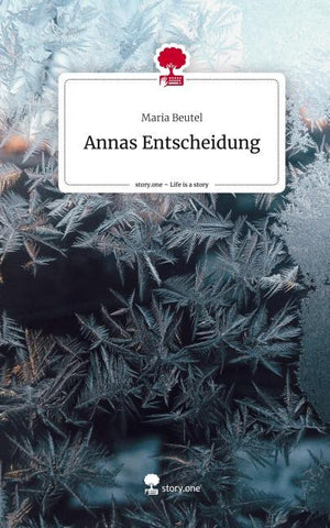 Annas Entscheidung. Life is a Story - story.one