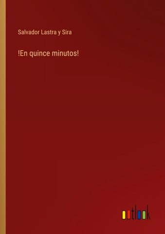!En quince minutos!