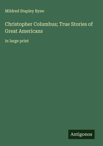 Christopher Columbus; True Stories of Great Americans